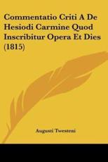 Commentatio Criti A De Hesiodi Carmine Quod Inscribitur Opera Et Dies (1815) - Augusti Twesteni