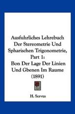 Ausfuhrliches Lehrebuch Der Stereometrie Und Spharischen Trigonometrie, Part 1 - H Servus