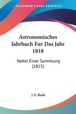 Astronomisches Jahrbuch Fur Das Jahr 1818 - J E Bode (editor)