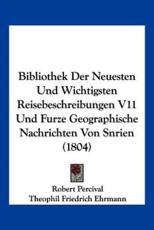 Bibliothek Der Neuesten Und Wichtigsten Reisebeschreibungen V11 Und Furze Geographische Nachrichten Von Snrien (1804) - Robert Percival (author), Karl Paultre's (author), Theophil Friedrich Ehrmann (editor)