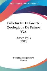 Bulletin De La Societe Zoologique De France V28 - Zoologique De France Societe Zoologique De France (author), Societe Zoologique De France (author)