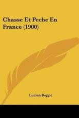 Chasse Et Peche En France (1900) - Lucien Boppe