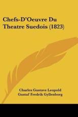 Chefs-D'Oeuvre Du Theatre Suedois (1823) - Charles Gustave Leopold, Gustaf Fredrik Gyllenborg, Karl Lindegren