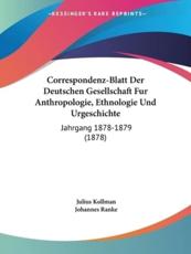 Correspondenz-Blatt Der Deutschen Gesellschaft Fur Anthropologie, Ethnologie Und Urgeschichte - Julius Kollman, Johannes Ranke
