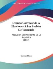 Decreto Convocando A Elecciones A Los Pueblos De Venezuela - Guzman Blanco (author)
