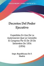 Decretos Del Poder Ejecutivo - Impr Republicana de F Madriz (other)