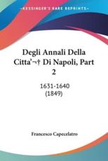 Degli Annali Della Citta' Di Napoli, Part 2 - Francesco Capecelatro