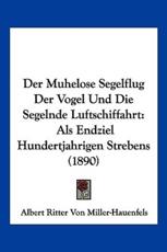 Der Muhelose Segelflug Der Vogel Und Die Segelnde Luftschiffahrt - Albert Ritter Von Miller-Hauenfels