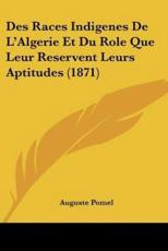 Des Races Indigenes De L'Algerie Et Du Role Que Leur Reservent Leurs Aptitudes (1871) - Auguste Pomel