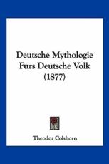 Deutsche Mythologie Furs Deutsche Volk (1877) - Theodor Colshorn