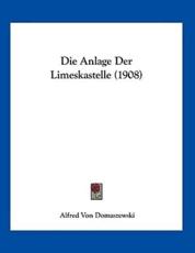 Die Anlage Der Limeskastelle (1908) - Alfred Von Domaszewski (author)