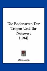 Die Bodenarten Der Tropen Und Ihr Nutzwert (1914) - Otto Mann