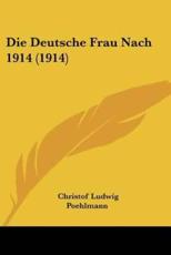 Die Deutsche Frau Nach 1914 (1914) - Christof Ludwig Poehlmann