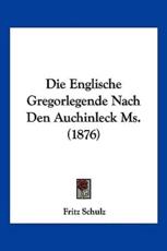 Die Englische Gregorlegende Nach Den Auchinleck Ms. (1876) - Fritz Schulz