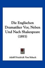 Die Englischen Dramatiker Vor, Neben Und Nach Shakespeare (1893) - Adolf Friedrich Von Schack