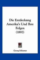 Die Entdeckung Amerika's Und Ihre Folgen (1892) - Georg Schuster