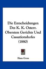 Die Entscheidungen Des K. K. Osterr. Obersten Gerichts Und Cassationshofes (1880) - Hans Gross