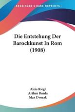 Die Entstehung Der Barockkunst in ROM (1908) - Alois Riegl (author), Arthur Burda (editor), Max Dvorak (editor)