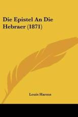 Die Epistel An Die Hebraer (1871) - Louis Harms (editor)