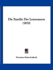 Die Familie Der Lennoaceen (1870) - Hermann Solms-Laubach