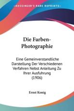 Die Farben-Photographie - Ernst Konig