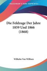 Die Feldzuge Der Jahre 1859 Und 1866 (1868) - Wilhelm Von Willisen