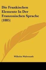 Die Frankischen Elemente In Der Franzosischen Sprache (1885) - Wilhelm Waltemath