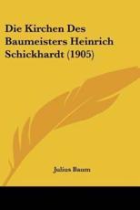 Die Kirchen Des Baumeisters Heinrich Schickhardt (1905) - Julius Baum