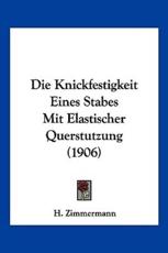 Die Knickfestigkeit Eines Stabes Mit Elastischer Querstutzung (1906) - H Zimmermann