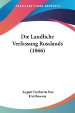 Die Landliche Verfassung Russlands (1866) - August Freiherrn Von Haxthausen