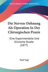 Die Nerven-Dehnung Als Operation In Der Chirurgischen Praxis - Paul Vogt