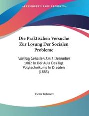 Die Praktischen Versuche Zur Losung Der Socialen Probleme - Victor Bohmert