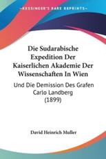 Die Sudarabische Expedition Der Kaiserlichen Akademie Der Wissenschaften In Wien - David Heinrich Muller