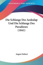 Die Schlange Des Aeskulap Und Die Schlange Des Paradieses (1841) - August Siebert (author)