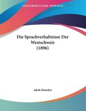 Die Sprachverhaltnisse Der Westschweiz (1896) - Jakob Hunziker