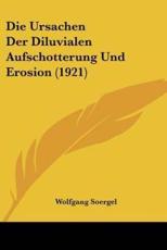 Die Ursachen Der Diluvialen Aufschotterung Und Erosion (1921) - Wolfgang Soergel