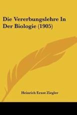 Die Vererbungslehre in Der Biologie (1905) - Heinrich Ernst Ziegler (author)