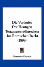 Die Vorlaufer Der Heutigen Testamentsvollstrecker - Hermann Deutsch