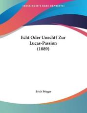Echt Oder Unecht? Zur Lucas-Passion (1889) - Erich Prieger