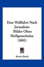 Eine Wallfahrt Nach Jerusalem - Dr Moritz Busch