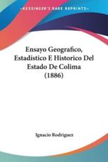 Ensayo Geografico, Estadistico E Historico Del Estado De Colima (1886) - Ignacio Rodriguez (author)