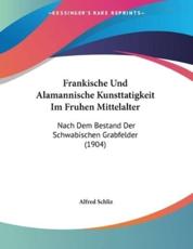 Frankische Und Alamannische Kunsttatigkeit Im Fruhen Mittelalter - Alfred Schliz (author)