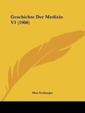 Geschichte Der Medizin V1 (1906) - Professor Max Neuburger (author)