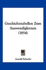 Geschichtstabellen Zum Auswendiglernen (1854) - Arnold Schaefer
