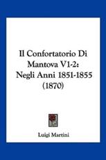 Il Confortatorio Di Mantova V1-2: Negli Anni 1851-1855 (1870)