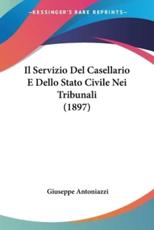 Il Servizio Del Casellario E Dello Stato Civile Nei Tribunali (1897) - Giuseppe Antoniazzi