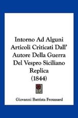 Intorno Ad Alguni Articoli Criticati Dall' Autore Della Guerra Del Vespro Siciliano Replica (1844) - Giovanni Battista Froussard (author)