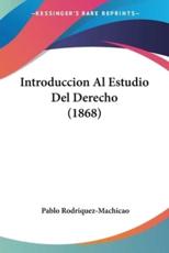Introduccion Al Estudio Del Derecho (1868) - Pablo Rodriquez-Machicao (author)