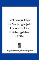 Ist Thomas Elyot Ein Vorganger John Locke's In Der Erziehungslehre? (1896) - August Martin Johann Lepzien