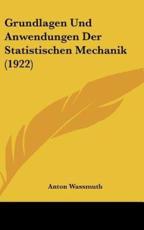 Grundlagen Und Anwendungen Der Statistischen Mechanik (1922) - Anton Wassmuth